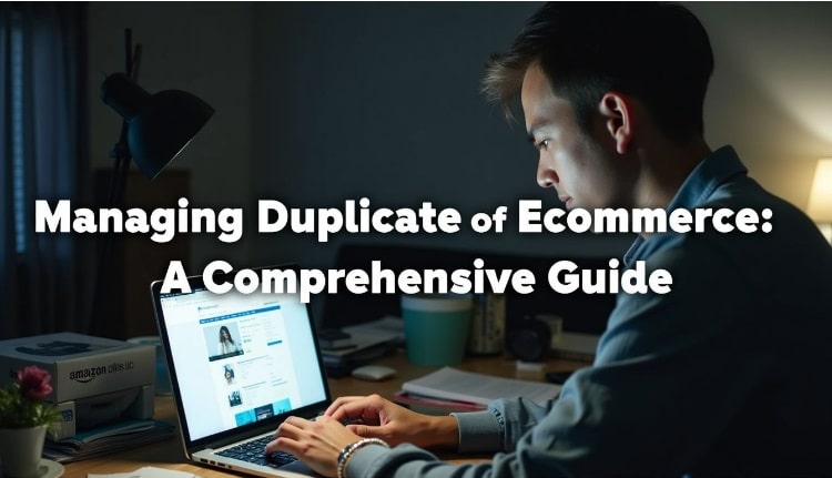 Managing Duplicate Content in Ecommerce: A Comprehensive Guide